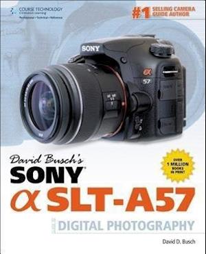 David Busch's Sony Alpha SLT-A57 Guide to Digital Photography