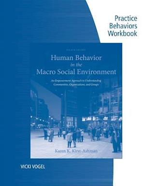 Practice Behaviors Workbook for Kirst-Ashman's Brooks/Cole Empowerment Series: Human Behavior in the Macro Social Environment, 4th