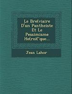 Le Bre(viaire D'Un Pantheiste Et Le Pessimisme He(roi( Que...