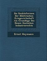 Die Rechtsformen Der Milit Rischen Kriegswirtschaft ALS Grundlage Des Neuen Deutschen Industrierechts