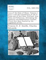 Laws of the State of Maine, Volumes 1 and 2; With the Constitution of the U. States and of Said State, Prefixed. Also, Notes and References, Delineati