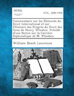 Commentaire Sur Les Elements Du Droit International Et Sur L'Histoire Des Progres Du Droit Des Gens de Henry Wheaton. Precede D'Une Notice Sur La Carr