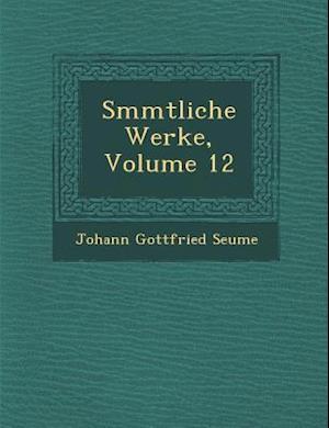 S Mmtliche Werke, Volume 12