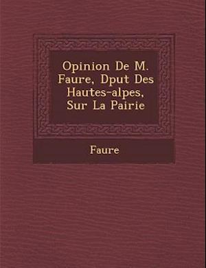 Opinion de M. Faure, D Put Des Hautes-Alpes, Sur La Pairie