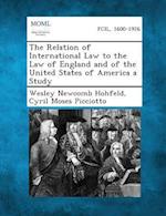 The Relation of International Law to the Law of England and of the United States of America a Study