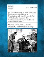 An Introduction to the Study of Jurisprudence; Being a Translation of the General Part of Thibaut's System Des Pandekten Rechts, with Notes and Illus