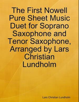 First Nowell Pure Sheet Music Duet for Soprano Saxophone and Tenor Saxophone, Arranged by Lars Christian Lundholm