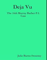 Deja Vu : The 16th Murray Barber P.I. Case