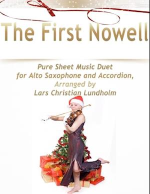 First Nowell Pure Sheet Music Duet for Alto Saxophone and Accordion, Arranged by Lars Christian Lundholm