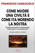 Come Muore Una Civilta E Come Sta Morendo La Nostra (Seconda Edizione Riveduta)