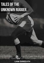 Tales of the Unknown Rugger