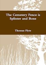 The Cemetery Fence is Splinter and Bone