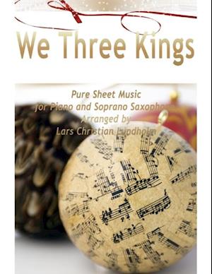 We Three Kings Pure Sheet Music for Piano and Soprano Saxophone, Arranged by Lars Christian Lundholm