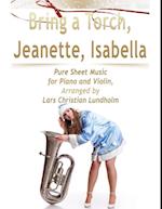 Bring a Torch, Jeanette, Isabella Pure Sheet Music for Piano and Violin, Arranged by Lars Christian Lundholm