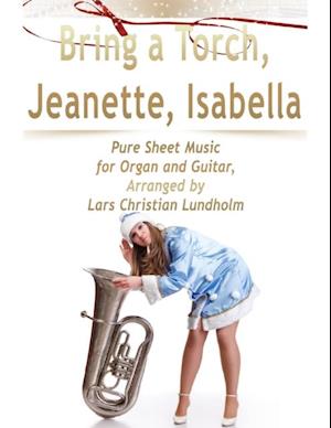 Bring a Torch, Jeanette, Isabella Pure Sheet Music for Organ and Guitar, Arranged by Lars Christian Lundholm