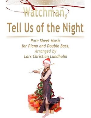 Watchman, Tell Us of the Night Pure Sheet Music for Piano and Double Bass, Arranged by Lars Christian Lundholm