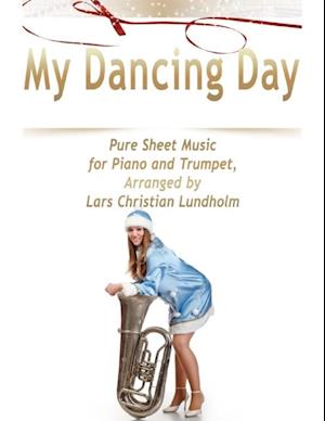 My Dancing Day Pure Sheet Music for Piano and Trumpet, Arranged by Lars Christian Lundholm