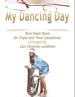 My Dancing Day Pure Sheet Music for Organ and Tenor Saxophone, Arranged by Lars Christian Lundholm