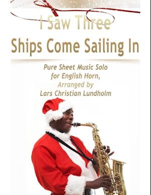 I Saw Three Ships Come Sailing In Pure Sheet Music Solo for English Horn, Arranged by Lars Christian Lundholm