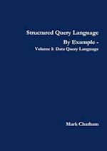 Structured Query Language By Example - Volume I