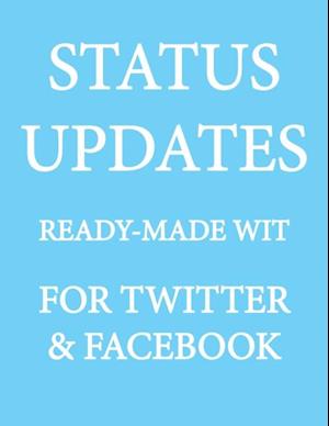 Status Updates : Ready-Made Wit for Twitter & Facebook