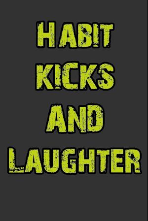 HABIT KICKS & LAUGHTER