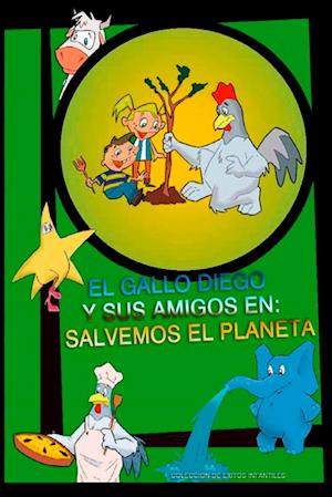 EL GALLO DIEGO Y SUS AMIGOS EN SALVEMOS EL PLANETA