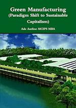 Green Manufacturing  (Paradigm Shift to Sustainable Capitalism)
