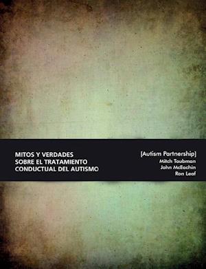 Mitos y Verdades Sobre El Tratamiento Conductual del Autismo. Lo Que Hay Que Saber.