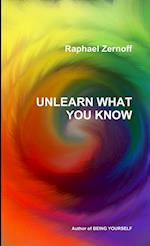 UNLEARN WHAT YOU KNOW 