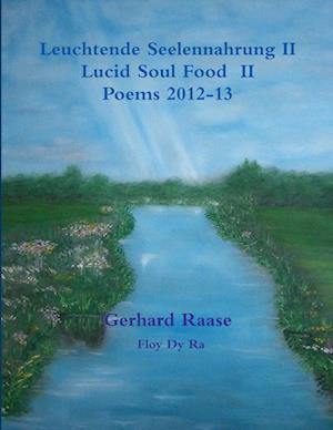 Leuchtende Seelennahrung II Lucid Soul Food II                                            Poems 2013