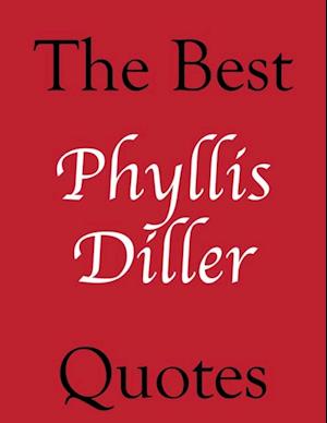 The Best Phyllis Diller Quotes