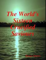World's Sixteen Crucified Saviours