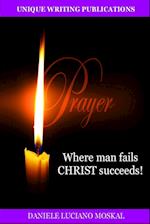 PRAYER - Where man fails CHRIST succeeds!