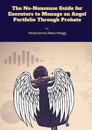The No-Nonsense Guide for Executors to Manage an Angel Portfolio Through Probate