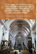 La Storia Dei Feudi E Dei Titoli Nobiliari Di Sicilia Dalla Loro Origini AI Nostri Giorni - Volume Decimo Ristampa 2013