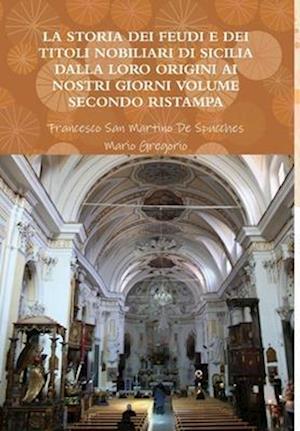 La Storia Dei Feudi E Dei Titoli Nobiliari Di Sicilia Dalla Loro Origini AI Nostri Giorni Volume Secondo Ristampa 2013