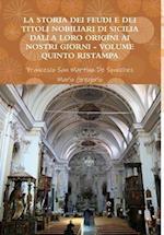 La Storia Dei Feudi E Dei Titoli Nobiliari Di Sicilia Dalla Loro Origini AI Nostri Giorni - Volume Quinto Ristampa 2013