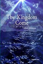 Thy Kingdom Come Volume One 