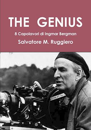 THE  GENIUS - Appunti sparsi dopo la visione di 8 grandi film di Ingmar Bergman