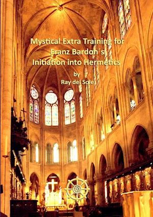 Mystical Extra Training for Franz Bardon´s Initiation into Hermetics