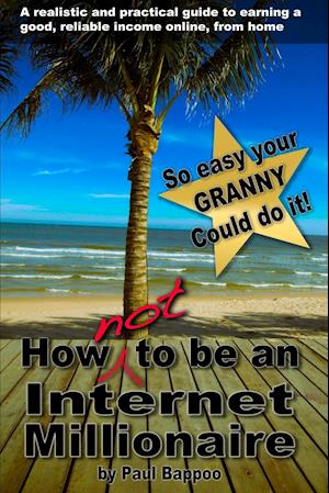 How NOT to be an Internet Millionaire