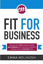 Fit for Business - Discover the nine key mistakes costing your business time, money & customers, and learn how to overcome them 