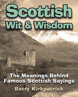 Scottish Wit & Wisdom : The Meanings Behind Famous Scottish Sayings