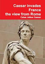 Julius Caesar Invades France, the View from Rome