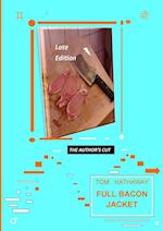 FULL BACON JACKET - THE AUTHOR'S CUT 