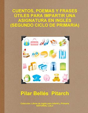 Cuentos, Poemas y Frases Utiles Para Impartir Una Asignatura En Ingles (Segundo Ciclo de Primaria)