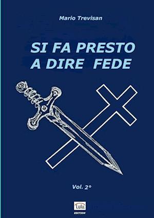 SI FA PRESTO A DIRE FEDE - Vol. 2°