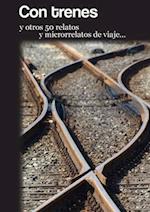 Con trenes y otros 50 relatos y microrrelatos de viaje