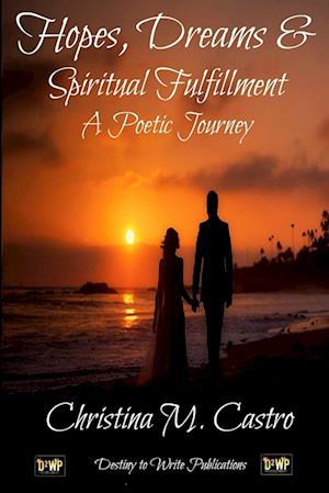 Hopes, Dreams & Spiritual Fulfillment A Poetic Journey